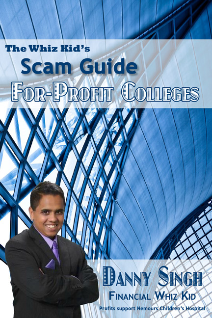 The Whiz Kid's Scam Guide: For-Profit Colleges by Deepak Singh