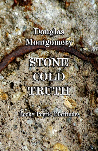 Stone Cold Truth: Rocky Poetic Platitudes By Douglas Montgomery