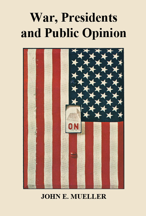 War, Presidents and Public Opinion by John Mueller