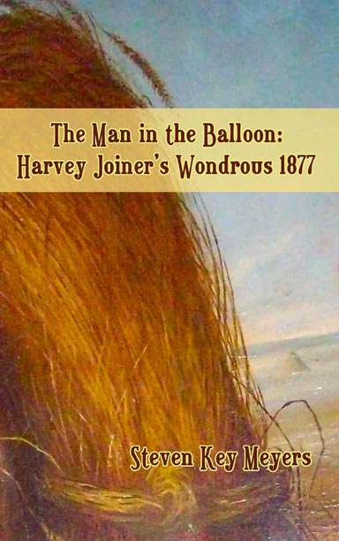 The Man in the Balloon: Harvey Joiner's Wondrous 1877